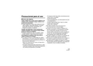 Page 2323
VQT2B41
Precauciones para el uso∫Acerca del objetivoTenga cuidado de no hacer caer el objetivo ni le 
choque contra. Asimismo tenga cuidado de no 
presionarlo demasiado.
≥Tenga cuidado de no hacer caer la bolsa en la que 
cabe el objetivo. Éste podría dañarse, la cámara 
podría dejar de funcionar normalmente y las 
imágenes ya podrían no grabarse.Cuando usa pesticidas y otras substancias 
volátiles alrededor de la cámara tenga cuidado 
de que no entre en el objetivo.
≥Si dichas substancias caen en el...