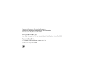 Page 26PPanasonic Consumer Electronics Company, 
Division of Panasonic Corporation of North America
One Panasonic Way, Secaucus, NJ 07094
Panasonic Puerto Rico, Inc.
Ave. 65 de Infantería, Km. 9.5, San Gabriel Industrial Park, Carolina,\
 Puerto Rico 00985
Panasonic Canada Inc.
5770 Ambler Drive, Mississauga, Ontario, L4W 2T3
 Panasonic Corporation 2008VQT1U88_ENG_Back.fm  26 ページ  ２００８年８月２７日　水曜日　午前１１時２６分 