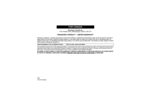 Page 1414VQT4Y53 (ENG)
Panasonic Canada Inc.
5770 Ambler Drive, Mississauga, Ontario L4W 2T3
PANASONIC PRODUCT – LIMITED WARRANTY
Panasonic Canada Inc. warrants this product to be free from defects in material and workmanship under normal use and for a peri od as 
stated below from the date of original purchase agrees to, at its option either (a) repair your product with new or refurbished parts, (b) 
replace it with a new or a refurbished equivalent value product, or (c) refund your purchase price. The...