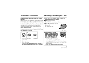 Page 55
(ENG) VQT4N33
Supplied Accessories[Inspection to be performed when you unpack 
the unit]
When removing the unit from its packing box, check 
that the main unit and the supplied accessories are 
there and also check their external appearance and 
functions to verify that they have not sustained any 
damage during distribution and transportation.
If you discover any trouble, contact your vendor 
before using the product.
Product numbers correct as of January 2013. These 
may be subject to change.1
Lens...