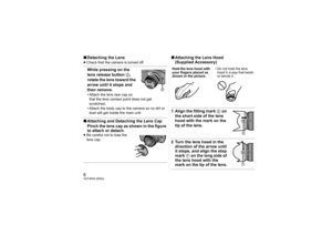 Page 66VQT4N33 (ENG)∫Detaching the Lens≥Check that the camera is turned off.While pressing on the 
lens release button  D, 
rotate the lens toward the 
arrow until it stops and 
then remove.• Attach the lens rear cap so 
that the lens contact point does not get 
scratched.
• Attach the body cap to the camera so no dirt or  dust will get inside the main unit.∫ Attaching and Detaching the Lens Cap
Pinch the lens cap as shown in the figure 
to attach or detach.≥Be careful not to lose the 
lens cap.
∫ Attaching...