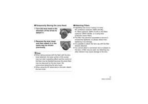 Page 77
(ENG) VQT4N33
∫Temporarily Storing the Lens Hood1 Turn the lens hood in the 
direction of the arrow to 
detach it.2 Reverse the lens hood and then attach it in the 
same way as shown 
previously.
Note
≥ When taking pictures with the flash with the lens 
hood attached, the lower portion of the screen 
may turn dark (vignetting effect) and the control of 
the flash may be disabled because the photo flash 
may be obscured by the lens hood. We 
recommend detaching the lens hood.
≥ When using the AF assist...