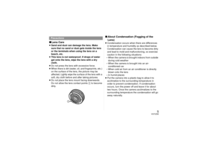 Page 55
VQT2Z62
∫Lens Care≥Sand and dust can damage the lens. Make 
sure that no sand or dust gets inside the lens 
or the terminals when using the lens on a 
beach, etc.
≥ This lens is not waterproof. If drops of water 
get onto the lens, wipe the lens with a dry 
cloth.
≥ Do not press the lens with excessive force.
≥ When there is dirt (water, oil, and fingerprints, etc.) 
on the surface of the lens, the picture may be 
affected. Lightly wipe the surface of the lens with a 
soft, dry cloth before and after...