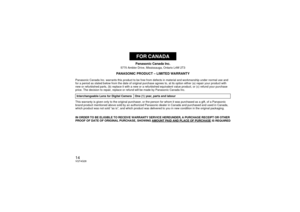 Page 1414VQT4G28
Panasonic Canada Inc.
5770 Ambler Drive, Mississauga, Ontario L4W 2T3
PANASONIC PRODUCT – LIMITED WARRANTY
Panasonic Canada Inc. warrants this product to be free from defects in material and workmanship under normal use and 
for a period as stated below from the date of original purchase agrees to, at its option either (a) repair your product with 
new or refurbished parts, (b) replace it with a new or a refurbished equivalent value product, or (c) refund your purchase 
price. The decision to...