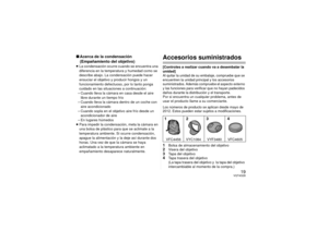 Page 1919
VQT4G28
∫Acerca de la condensación 
(Empañamiento del objetivo)≥La condensación ocurre cuando se encuentra una 
diferencia en la temperatura y humedad como se 
describe abajo. La condensación puede hacer 
ensuciar el objetivo y producir hongos y un 
funcionamiento defectuoso, por lo tanto ponga 
cuidado en las situaciones a continuación:
– Cuando lleva la cámara en casa desde el aire  libre durante un tiempo frío
– Cuando lleva la cámara dentro de un coche con 
aire acondicionado
– Cuando sopla en el...