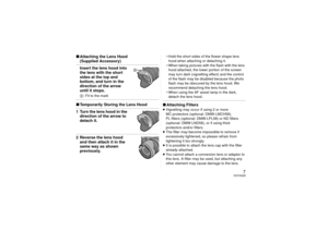 Page 77
VQT4G28
∫Attaching the Lens Hood 
(Supplied Accessory)Insert the lens hood into 
the lens with the short 
sides at the top and 
bottom, and turn in the 
direction of the arrow 
until it stops.E : Fit to the mark∫Temporarily Storing the Lens Hood1 Turn the lens hood in the 
direction of the arrow to 
detach it.2 Reverse the lens hood and then attach it in the 
same way as shown 
previously.
• Hold the short sides of the flower shape  lens 
hood when attaching or detaching it.
• When taking pictures with...
