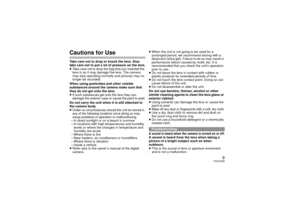 Page 99
VQT4G28
Cautions for UseTake care not to drop or knock the lens. Also 
take care not to put a lot of pressure on the lens.
≥Take care not to drop the bag that you inserted the 
lens in as it may damage the lens. The camera 
may stop operating normally and pictures may no 
longer be recorded. 
When using pesticides and other volatile 
substances around the camera make sure that 
they do not get onto the lens.
≥If such substances get  onto the lens they can 
damage the exterior case or cause the paint to...