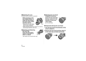 Page 66VQT3R89∫Detaching the Lens≥Check that the camera is turned off.While pressing on the 
lens release button  D, 
rotate the lens toward 
the arrow until it stops 
and then remove.• Attach the lens rear cap so  that the lens contact point 
does not get scratched.
• Attach the body cap to the camera so no dirt or  dust will get inside the main unit.∫ Attaching and Detaching 
the Lens Cap
Pinch the lens cap as 
shown in the figure to 
attach or detach.• Be careful not to lose the lens cap.
∫ Attaching the...