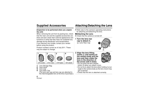 Page 66VQT3N27Supplied Accessories[Inspection to be performed when you unpack 
the unit]
When removing the unit from its packing box, check 
that the main unit and the supplied accessories are 
there and also check their external appearance and 
functions to verify that they have not sustained any 
damage during distribution and transportation.
If you discover any trouble, contact your vendor 
before using the product.
Product numbers correct as of July 2011. These 
may be subject to change.1
Lens Storage Bag...