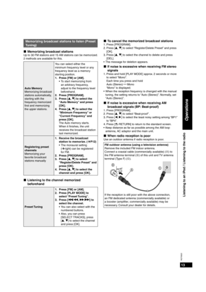 Page 1313
RQT9522
Operations
Memorizing broadcast stations to listen (Preset 
Tuning)Memorizing broadcast stations
Up to 30 FM stations and 15 AM stations can be memorized. 
2 methods are available for this.
Auto Memory
Memorizing broadcast 
stations automatically, 
starting with the 
frequency memorized 
ﬁ rst and memorizing 
the upper stations. You can select either the 
minimum frequency level or any 
frequency level as a memory 
starting position.
1.  Press [FM] or [AM].
To start memorizing from 
an...