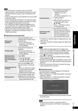 Page 1111
VQT2Z87
Operations
Selecting photos to view
NoteThe “SD Favorite” is classiﬁ ed based on the DPOF 
setting information, which means the Favorite set on units 
other than Panasonic products may be classiﬁ  ed as “SD 
Favorite”.
A date for Date Search can be selected from January 2000 
to December 2099.
If photo shooting date information is not present for some 
photos, the Date Search classiﬁ  es such photos according 
to the updated date information of photo ﬁ  les.
The “LUMIX Scene Mode” categories...