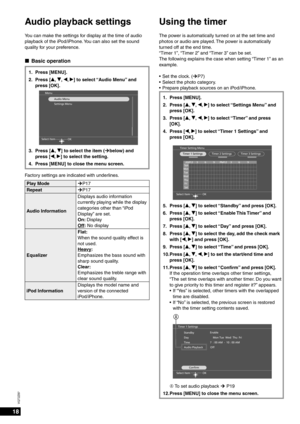 Page 1818
VQT2Z87
Using the timer
The power is automatically turned on at the set time and 
photos or audio are played. The power is automatically 
turned off at the end time.
“Timer 1”, “Timer 2” and “Timer 3” can be set.
The following explains the case when setting “Timer 1” as an 
example.Set the clock. (¼P7)
Select the photo category.
Prepare playback sources on an iPod/iPhone.
1. Press [MENU].
2. Press [e,  r, w, q] to select “Settings Menu” and 
press [OK].
3. Press [e,  r, w, q] to select “Timer” and...