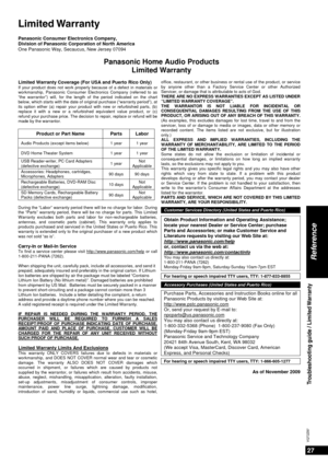 Page 2727
VQT2Z87
Reference
Troubleshooting guide / Limited Warranty
Panasonic Consumer Electronics Company,  
Division of Panasonic Corporation of North America  
One Panasonic Way, Secaucus, New Jersey 07094  
Panasonic Home Audio Products  Limited Warranty  
Limited Warranty Coverage (For USA and Puerto Rico Only)   If your product does not work properly because of a defect in materials or  
workmanship, Panasonic Consumer Electronics Company (referred to as  
“the warrantor”) will, for the length of the...
