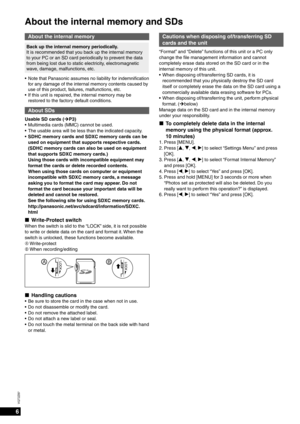 Page 66
VQT2Z87
About the internal memory and SDs
About the internal memory
Back up the internal memory periodically.
It is recommended that you back up the internal memory 
to your PC or an SD card periodically to prevent the data 
from being lost due to static electricity, electromagnetic 
wave, damage, malfunctions, etc.
Note that Panasonic assumes no liability for indemniﬁ cation 
for any damage of the internal memory contents caused by 
use of this product, failures, malfunctions, etc.
If this unit is...