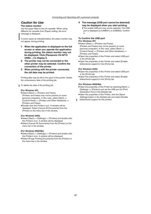 Page 43Connecting and Operating with a personal computer
43
Caution for Use
The status monitor
Use the paper fitted to the ink cassette. When using 
different ink cassette from [Paper] setting, the error 
message is displayed. 
In some cases as indicated below, the status monitor may 
not appear during printing.
1When the application is displayed on the full 
screen or when you operate the application 
during printing, the status monitor may not 
be displayed. Click [Panasonic SV-AP10 
USB0…] to display it....