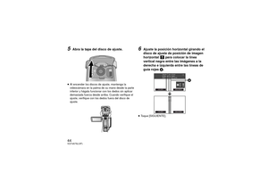 Page 4444VQT4A75(LSP)5
Abra la tapa del disco de ajuste.
≥Al encender los discos de ajuste, mantenga la 
videocámara en la palma de su mano desde la parte 
inferior y hágala funcionar con los dedos sin aplicar 
demasiada fuerza desde arriba. Cuando verifique el 
ajuste, verifique con los dedos fuera del disco de 
ajuste.
6
Ajuste la posición horizontal girando el 
disco de ajuste de posición de imagen 
horizontal   para colocar la línea 
vertical negra entre las imágenes a la 
derecha e izquierda entre las...