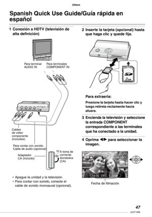 Page 47
Others
Others
LSQT1098

Spanish Quick Use Guide/Guía rápida en 
español
Conexión a HDTV (televisión de 
alta definición) 
Apague la unidad y la televisión.Para contar con sonido, conecte el cable de sonido monoaural (opcional).
1�
••
AUDIO OUT DC IN 4.8V USB ANALOG COMPONENT 
Para terminal AUDIO INPara terminales COMPONENT IN
Cables de video componente (incluidos)
Para contar con sonido.Cable de audio (opcional)
Adaptador CA (incluido)
A toma de corriente doméstica (CA)
Inserte la tarjeta...