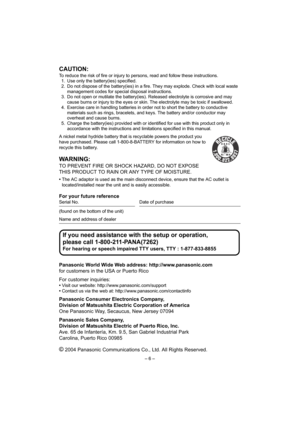 Page 6– 6 –
CAUTION:
To reduce the risk of fire or injury to persons, read and follow these instructions.
1. Use only the battery(ies) specified.
2. Do not dispose of the battery(ies) in a fire. They may explode. Check with local waste 
management codes for special disposal instructions.
3. Do not open or mutilate the battery(ies). Released electrolyte is corrosive and may 
cause burns or injury to the eyes or skin. The electrolyte may be toxic if swallowed.
4. Exercise care in handling batteries in order not...