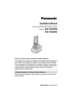 Page 1Thank you for purchasing a Panasonic cordless telephone.
Please read this Installation Manual before using the unit and save for 
future reference.This handset is an accessory handset for use with Panasonic base units 
KX-TG5561, KX-TG5566, KX-TG5571, KX-TG5576, and KX-TG5583. 
You must register this handset with your base unit before it can be used. 
This installation manual describes only the steps needed to register and 
begin using the handset. Please read the base unit’s operating 
instructions for...