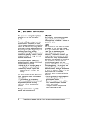 Page 66For assistance, please visit http://www.panasonic.com/consumersupport
FCC and other information
This equipment is hearing aid compatible as 
defined by the FCC in 47 CFR Section 
68.316.
When you hold the phone to your ear, noise 
might be heard in your Hearing Aid. Some 
Hearing Aids are not adequately shielded from 
external RF (radio frequency) energy. If noise 
occurs, use an optional headset accessory or 
the speakerphone option (if applicable) when 
using this phone. Consult with your 
audiologist...