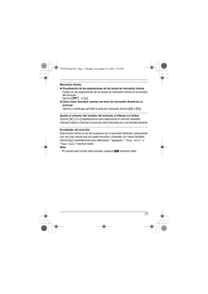 Page 20(7)
Marcación directa
NVisualización de las asignaciones de las teclas de marcación directa
Puede ver las asignaciones de las teclas de marcación directa en la pantalla 
del auricular.
Oprima 
{OFF}. s {^}
NCómo hacer llamadas usando una tecla de marcación directa de un 
auricular
Oprima y mantenga oprimida la tecla de marcación directa ({A} a {C}).
Ajustar el volumen del receptor del auricular, el altavoz o el timbreOprima {+} o {-} repetidamente para seleccionar el volumen deseado 
mientras habla o...