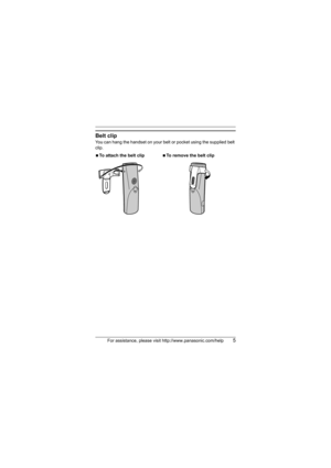 Page 5For assistance, please visit http://www.panasonic.com/help5
Belt clip
You can hang the handset on your belt or pocket using the supplied belt 
clip.
NTo attach the belt clipNTo remove the belt clip
TGA820(e).fm  Page 5  Thursday, June 28, 2007  5:07 PM 