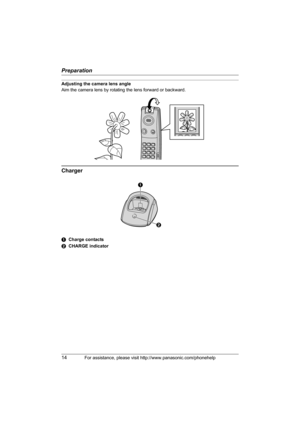 Page 14Preparation
14For assistance, please visit http://www.panasonic.com/phonehelp
Adjusting the camera lens angle
Aim the camera lens by rotating the lens forward or backward.
Charger
ACharge contacts
BCHARGE indicator
A
B
THA12_THA17.book  Page 14  Tuesday, March 14, 2006  10:05 AM 