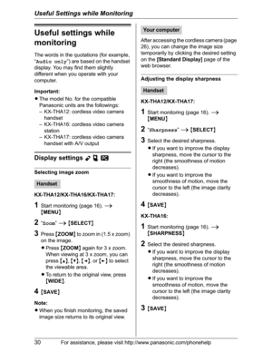 Page 30Useful Settings while Monitoring
30For assistance, please visit http://www.panasonic.com/phonehelp
Useful settings while 
monitoring
The words in the quotations (for example, 
“Audio only”) are based on the handset 
display. You may find them slightly 
different when you operate with your 
computer.
Important:
LThe model No. for the compatible 
Panasonic units are the followings:
– KX-THA12: cordless video camera 
handset
– KX-THA16: cordless video camera 
station
– KX-THA17: cordless video camera...