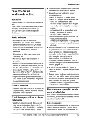 Page 60Introducción
Para obtener ayuda, visite http://www.panasonic.com/phonehelp(9)
Para obtener un 
rendimiento óptimo
Ubicación
Esta unidad se comunica utilizando ondas de 
radio.
Para obtener un funcionamiento a la distancia 
máxima y sin ruido, recomendamos que 
coloque el producto alejado de aparatos 
eléctricos.
Medio ambiente
LMantenga el producto alejado de 
dispositivos que generen ruido eléctrico, 
como lámparas fluorescentes y motores.
LEl producto debe mantenerse libre de humo, 
polvo, alta...