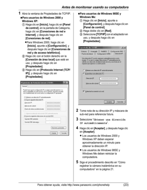 Page 74Antes de monitorear usando su computadora
Para obtener ayuda, visite http://www.panasonic.com/phonehelp(23)
1Abra la ventana de Propiedades de TCP/IP.
NPara usuarios de Windows 2000 y 
Windows XP:
1Haga clic en [Inicio], haga clic en [Panel
de control]
, en la pantalla de Categoría, 
haga clic en 
[Conexiones de red e 
Internet]
, y después haga clic en 
[Conexiones de red].
LPara Windows 2000, haga clic en 
[Inicio], apunte a [Configuración], y 
después haga clic en 
[Conexiones de 
red y de acceso...