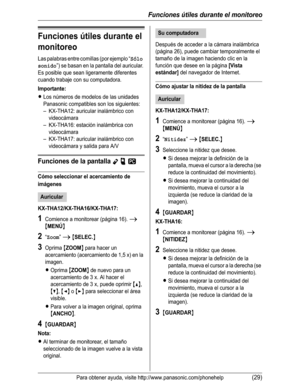 Page 80Funciones útiles durante el monitoreo
Para obtener ayuda, visite http://www.panasonic.com/phonehelp(29)
Funciones útiles durante el 
monitoreo
Las palabras entre comillas (por ejemplo “Sólo 
sonido
”) se basan en la pantalla del auricular. 
Es posible que sean ligeramente diferentes 
cuando trabaje con su computadora.
Importante:
LLos números de modelos de las unidades 
Panasonic compatibles son los siguientes:
– KX-THA12: auricular inalámbrico con 
videocámara
– KX-THA16: estación inalámbrica con...