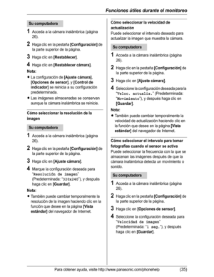 Page 86Funciones útiles durante el monitoreo
Para obtener ayuda, visite http://www.panasonic.com/phonehelp(35)
1Acceda a la cámara inalámbrica (página 
26).
2Haga clic en la pestaña [Configuración] de 
la parte superior de la página.
3Haga clic en [Restablecer].
4Haga clic en [Restablecer cámara].
Nota:
LLa configuración de [Ajuste cámara],
[Opciones de sensor], y [Control de 
indicador]
 se reinicia a su configuración 
predeterminada. 
LLas imágenes almacenadas se conservan 
aunque la cámara inalámbrica se...