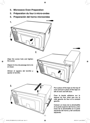 Page 1211
1.
3.
2.
5.  Microwave Oven Preparation
5.  Préparation du four à micro-ondes
5.  Preparación del horno microondas
Put a piece of the tape on the top of 
oven and put a piece of the tape on 
left of oven and left duct.
Fixer la bande adhésive sur le 
dessus du four ainsi que sur le 
côté gauche du four et le conduit 
gauche.
Colocar un trozo de la almohadilla 
en la parte superior del horno y otro 
trozo de la almohadilla en la parte 
izquierda del horno y del conducto 
izquierdo. Align the screw hole...