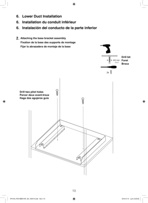 Page 1413
Drill two pilot holes
Percer deux avant-trous
Haga dos agujeros guíaDrill bit
Foret
Broca
2x
ø2 mm(5/64) 
6.  Lower Duct Installation 
6.  Installation du conduit inférieur 
6.  Instalación del conducto de la parte inferior
 
2. Attaching the base bracket assembly
Fixation de la base des supports de montage
Fijar la abrazadera de montaje de la base
IP4103_F0313BE01AP_29_120515.indd   Sec1:13IP4103_F0313BE01AP_29_120515.indd   Sec1:132012-5-15   Lynn 2:20:222012-5-15   Lynn 2:20:22 