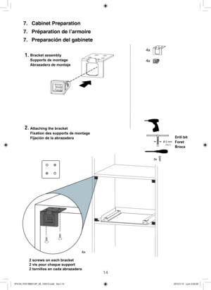Page 1514
4x
4x
2. 1. 7. Cabinet Preparation 
7.  Préparation de l’armoire 
7.  Preparación del gabinete
 
4x
Bracket assembly
Attaching the bracket Supports de montage
Fixation des supports de montage Abrazadera de montaje
Fijación de la abrazadera
2 screws on each bracket
2 vis pour chaque support
2 tornillos en cada abrazaderaDrill bit
Foret
Broca
8x
ø2 mm(5/64) 
IP4103_F0313BE01AP_29_120515.indd   Sec1:14IP4103_F0313BE01AP_29_120515.indd   Sec1:142012-5-15   Lynn 2:20:222012-5-15   Lynn 2:20:22 