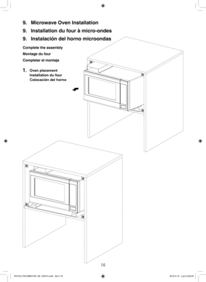 Page 1716
9.  Microwave Oven Installation
9.  Installation du four à micro-ondes
9.  Instalación del horno microondas
Complete the assembly 
Montage du four
Completar el montaje
1. Oven placement
Installation du four
Colocación del horno
IP4103_F0313BE01AP_29_120515.indd   Sec1:16IP4103_F0313BE01AP_29_120515.indd   Sec1:162012-5-15   Lynn 2:20:232012-5-15   Lynn 2:20:23 