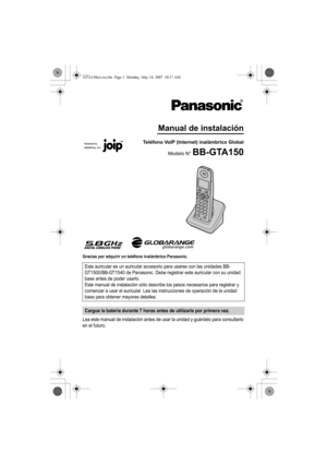 Page 14Gracias por adquirir un teléfono inalámbrico Panasonic.
Lea este manual de instalación antes de usar la unidad y guárdelo para consultarlo 
en el futuro.Este auricular es un auricular accesorio para usarse con las unidades BB-
GT1500/BB-GT1540 de Panasonic. Debe registrar este auricular con su unidad 
base antes de poder usarlo.
Este manual de instalación sólo describe los pasos necesarios para registrar y 
comenzar a usar el auricular. Lea las instrucciones de operación de la unidad 
base para obtener...
