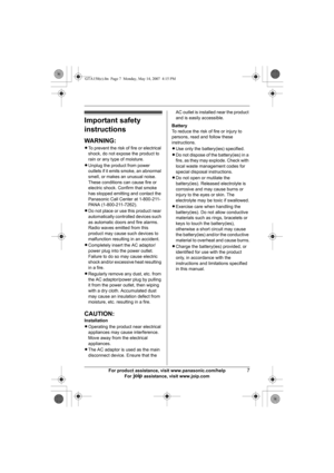 Page 7For product assistance, visit www.panasonic.com/help7
For A assistance, visit www.joip.com
Important safety 
instructions
WARNING:
LTo prevent the risk of fire or electrical 
shock, do not expose the product to 
rain or any type of moisture.
LUnplug the product from power 
outlets if it emits smoke, an abnormal 
smell, or makes an unusual noise. 
These conditions can cause fire or 
electric shock. Confirm that smoke 
has stopped emitting and contact the 
Panasonic Call Center at 1-800-211-
PANA...
