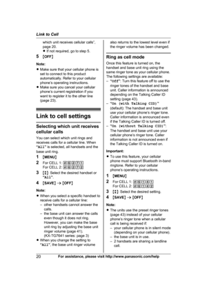 Page 20which unit receives cellular calls”,
p
age 20.
R If not required, go to step 5.
5 MOFF N
Note:
R Make sure that your cellular phone is
set to connect to this product
automatically. Refer to your cellular
phone’s operating instructions.
R Make sure you cancel your cellular
phone’s current registration if you
want to register it to the other line
(page 23). Link to cell settings
Selecting which unit receives
c

ellular calls
You can select which unit rings and
receives calls for a cellular line. When
“ All...