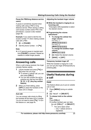 Page 25Pause (for PBX/long distance service
u
sers)
A pause is sometimes required when
making calls using a PBX or long
distance service. When storing a calling
card access number and/or PIN in the
phonebook, a pause is also needed
(page 38).
Example:  If you need to dial the line
access number “9” when making outside
calls with a PBX:
1 9 a  M PAUSE N
2 Dial the phone number.  a M N
N

ote:
R A 3.5 second pause is inserted each
time  MPAUSE N is pressed. Repeat as
needed to create longer pauses. Answering...