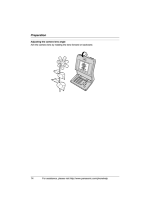 Page 14Preparation
14For assistance, please visit http://www.panasonic.com/phonehelp
Adjusting the camera lens angle
Aim the camera lens by rotating the lens forward or backward.
THA16.book  Page 14  Thursday, March 9, 2006  6:43 PM 