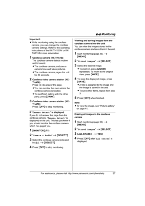 Page 37H Monitoring
For assistance, please visit http://www.panasonic.com/phonehelp37
Important:
LWhile monitoring using the cordless 
camera, you can change the cordless 
camera settings. Refer to the operating 
instructions of the KX-TH102-M or KX-
THA13 for more information.
1Cordless camera (KX-THA13):
The cordless camera detects motion 
and/or sound.
LThe cordless camera produces a 
camera tone and takes pictures.
LThe cordless camera pages the unit 
for 30 seconds.
2Cordless video camera station (KX-...