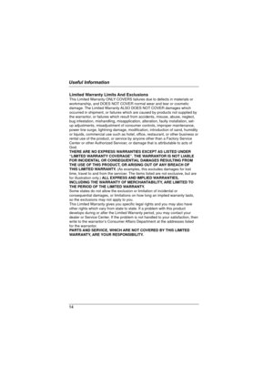 Page 14Useful Information
14
Limited Warranty Limits And ExclusionsThis Limited Warranty ONLY COVERS failures due to defects in materials or 
workmanship, and DOES NOT COVER normal wear and tear or cosmetic 
damage. The Limited Warranty ALSO DOES NOT COVER damages which 
occurred in shipment, or failures which are caused by products not supplied by 
the warrantor, or failures which result from accidents, misuse, abuse, neglect, 
bug infestation, mishandling, misapplication, alteration, faulty installation,...