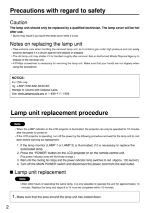 Page 22
Notes on replacing the lamp unit
• Take extreme care when handling the removed lamp unit, as it contains gas under high pressure and can easily
become damaged if it is struck against hard objects or dropped.
• The old lamp unit may shatter if it is handled roughly after removal. Ask an Authorized Waste Disposal Agency to
dispose of the old lamp unit.
• A Phillips screwdriver is necessary for removing the lamp unit. Make sure that your hands are not slippery when
using the screwdriver.
 Lamp unit...