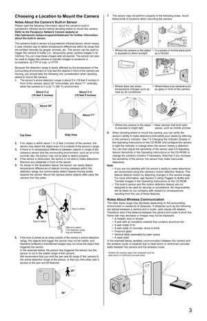 Page 33
Choosing a Location to Mount the Camera
Notes About the Camera’s Built-in Sensor
Please read the following information about the camera’s built-in 
pyroelectric infrared sensor before deciding where to mount the camera.
Refer to the Panasonic Network Camera website at
http://panasonic.net/pcc/support/netwkcam/ for further information 
about the built-in sensor.
The camera’s built-in sensor is a pyroelectric infrared sensor, which means 
it uses infrared rays to detect temperature differences within its...
