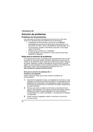 Page 4646
Información útil
Solución de problemas
Problemas de funcionamiento
Las notas para la solución de problemas de esta sección sirven para 
resolver los siguientes tipos de problemas de funcionamiento. Incapacidad de transmitir datos a través de la red  HD-PLC
 Velocidades de transmisión de datos bajas (interrupciones en la  transmisión de video o audio, velocidades de descarga bajas, etc.)
 Funcionamiento variable o intermitente (más lento o más rápido  según el momento)
 Interferencias causadas por...