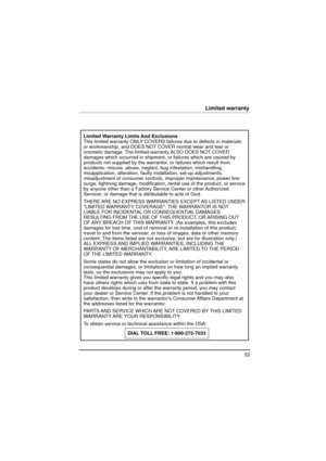 Page 5353
Limited warranty
Limited Warranty Limits And Exclusions
This limited warranty ONLY COVERS failures due to defects in materials 
or workmanship, and DOES NOT COVER normal wear and tear or 
cosmetic damage. The limited warranty ALSO DOES NOT COVER 
damages which occurred in shipment, or failures which are caused by 
products not supplied by the warrantor, or failures which result from 
accidents, misuse, abuse, neglect, bug infestation, mishandling, 
misapplication, alteration, faulty installation,...