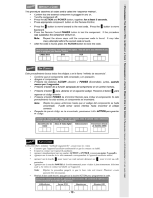 Page 10- 10 -
 
This procedure searches all codes and is called the “sequence method”.
• Confirm that the external component is plugged in and on.
• Turn the component off.
• Press the ACTION and POWER button, together, for at least 5 seconds.
• Press appropriate component  button on the Remote Control.
•Press the  button to move forward to the next code.  Press the   button to move
backward.
• Press the Remote Control POWER button to test the component.  If the procedure
was successful, the component will turn...