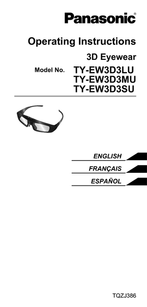 Page 1Operating Instructions
3D Eyewear
  Model No.  TY-EW3D3LU
    TY-EW3D3MU
    TY-EW3D3SU
ENGLISH
FRANÇAIS ESPAÑOL
TQZJ386 