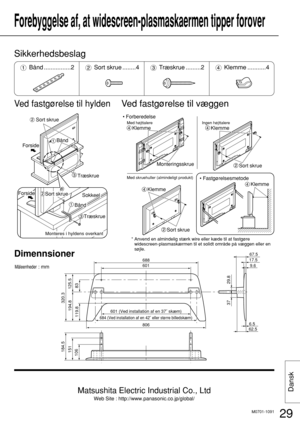 Page 2929
Dansk
Forebyggelse af, at widescreen-plasmaskaermen tipper forover
Ved fastgørelse til hyldenVed fastgørelse til væggen
ForsideForside
Sort skrue
Bånd
Sokkeel
Bånd
Træskrue
Træskrue
Sort skrue
Monteres i hyldens overkant

Klemme
Sort skrueKlemme • Forberedelse
• Fastgørelsesmetode
Med højttalere
Med skruehuller (almindeligt produkt) Ingen højttalere
Sort skrue
KlemmeKlemme
Monteringsskrue
Sikkerhedsbeslag
* Anvend en almindelig stærk wire eller kæde til at fastgøre
widescreen-plasmaskærmen til et...